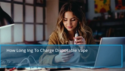 कब तक डिस्पोजेबल vape को चार्ज करने के लिए: एक डिस्पोजेबल vape को रिचार्ज करन...